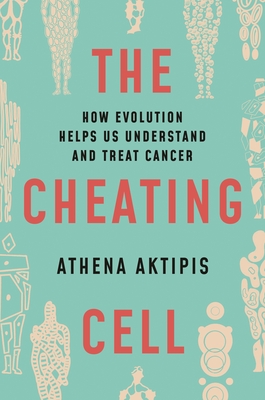 The Cheating Cell: How Evolution Helps Us Understand and Treat Cancer (Hardcover)
