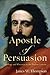 Apostle of Persuasion: Theology and Rhetoric in the Pauline Letters