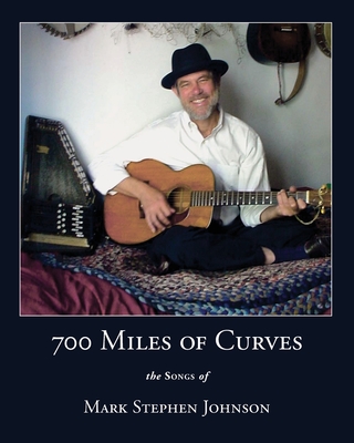 700 Miles of Curves: The Songs of Mark Stephen Johnson