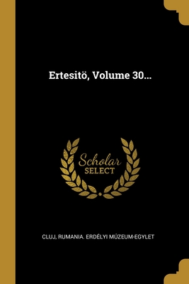 Ertesitö, Volume 30... (Hungarian Edition)