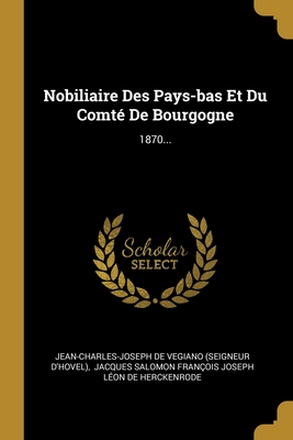 Nobiliaire Des Pays-bas Et Du Comté De Bourgogne: 1870... (French Edition)