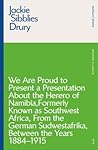 We are Proud to Present a Presentation About the Herero of Na... by Jackie Sibblies Drury
