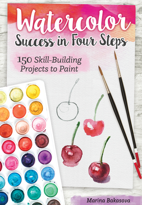 Watercolor Success in Four Steps: 150 Skill-Building Projects to Paint (Paperback)
