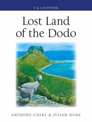 Lost Land of the Dodo: The Ecological History of Mauritius, Réunion and Rodrigues