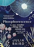 Phosphorescence: On Awe, Wonder and Things That Sustain You When the World Goes Dark