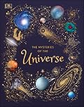 The Mysteries of the Universe: Discover the Best-Kept Secrets of Space