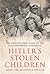 Hitler's Stolen Children: The Shocking True Story of the Nazi Kidnapping Conspiracy
