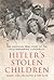 Hitler's Stolen Children: The Shocking True Story of the Nazi Kidnapping Conspiracy