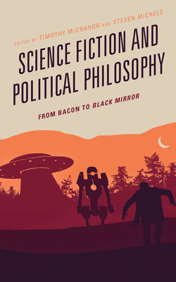 Science Fiction and Political Philosophy: From Bacon to Black Mirror (Kindle Edition)