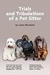 Trials and Tribulations of a Pet Sitter by Laura Marchant