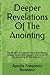 Deeper Revelations Of The Anointing: The Secrets To Tapping Into Higher Realms, Greater Depths And Deeper Dimensions Of The Anointing Of The Holy Spirit