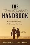 The Christian Husband's Handbook: Constantly Pursuing the Treasure You Hold The Christian Husband's Handbook: Constantly Pursuing the Treasure You Hold
