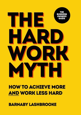 The Hard Work Myth (Paperback)