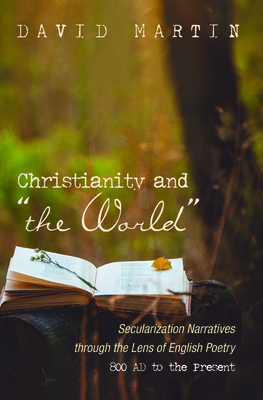 Christianity and "the World": Secularization Narratives through the Lens of English Poetry 800 AD to the Present