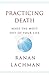 Practicing Death: Make The Most Out of Your Life