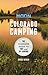 Moon Colorado Camping: The Complete Guide to Tent and RV Camping