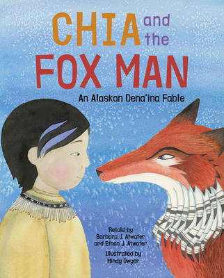 Chia and the Fox Man: An Alaskan Dena'ina Fable (Hardcover)