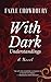 With Dark Understandings: A Novel