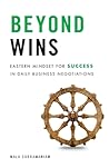 Beyond Wins: Eastern Mindset for Success in Daily Business Negotiations