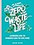 An (Almost) Zero-Waste Life: Learning How to Embrace Less to Live More