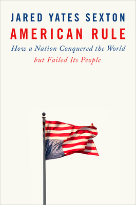 American Rule: How a Nation Conquered the World but Failed Its People (Hardcover)