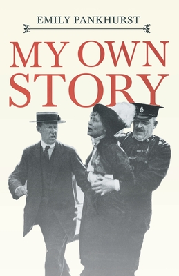My Own Story: With an Excerpt From Women as World Builders, Studies in Modern Feminism By Floyd Dell