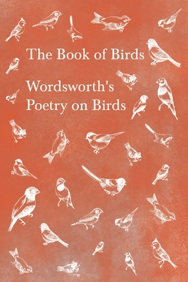 The Book of Birds: Wordsworth's Poetry on Birds (Paperback)