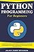 Python Programming for Beginners: A Step-by-Step Guide to Learn one of the Most Popular and Easy Programming Languages. Learn Basic Python Coding Fast with Examples and Tips