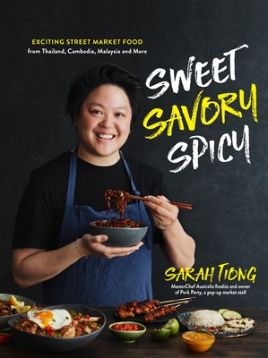 Sweet, Savory, Spicy: Exciting Street Market Food from Thailand, Cambodia, Malaysia and More (Hardcover)