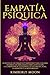 Empatía Psíquica: Secretos de los Psíquicos y Empatistas y una Guía para Desarrollar Habilidades como la Intuición, la Clarividencia, la Telepatía, la ... Sanación y la Mediumnidad