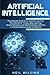Artificial Intelligence: The Ultimate Guide to AI, The Internet of Things, Machine Learning, Deep Learning + a Comprehensive Guide to Robotics