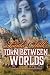 Torn Between Worlds