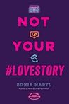 Not Your #Lovestory by Sonia Hartl