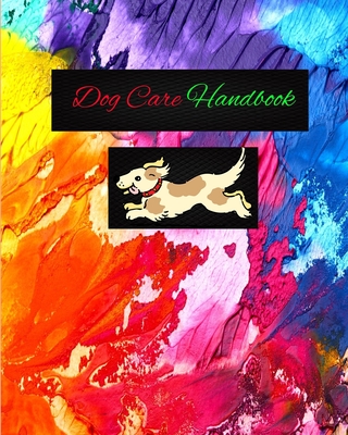 Dog Care Handbook: A Dog Owners Essential Reference Book.