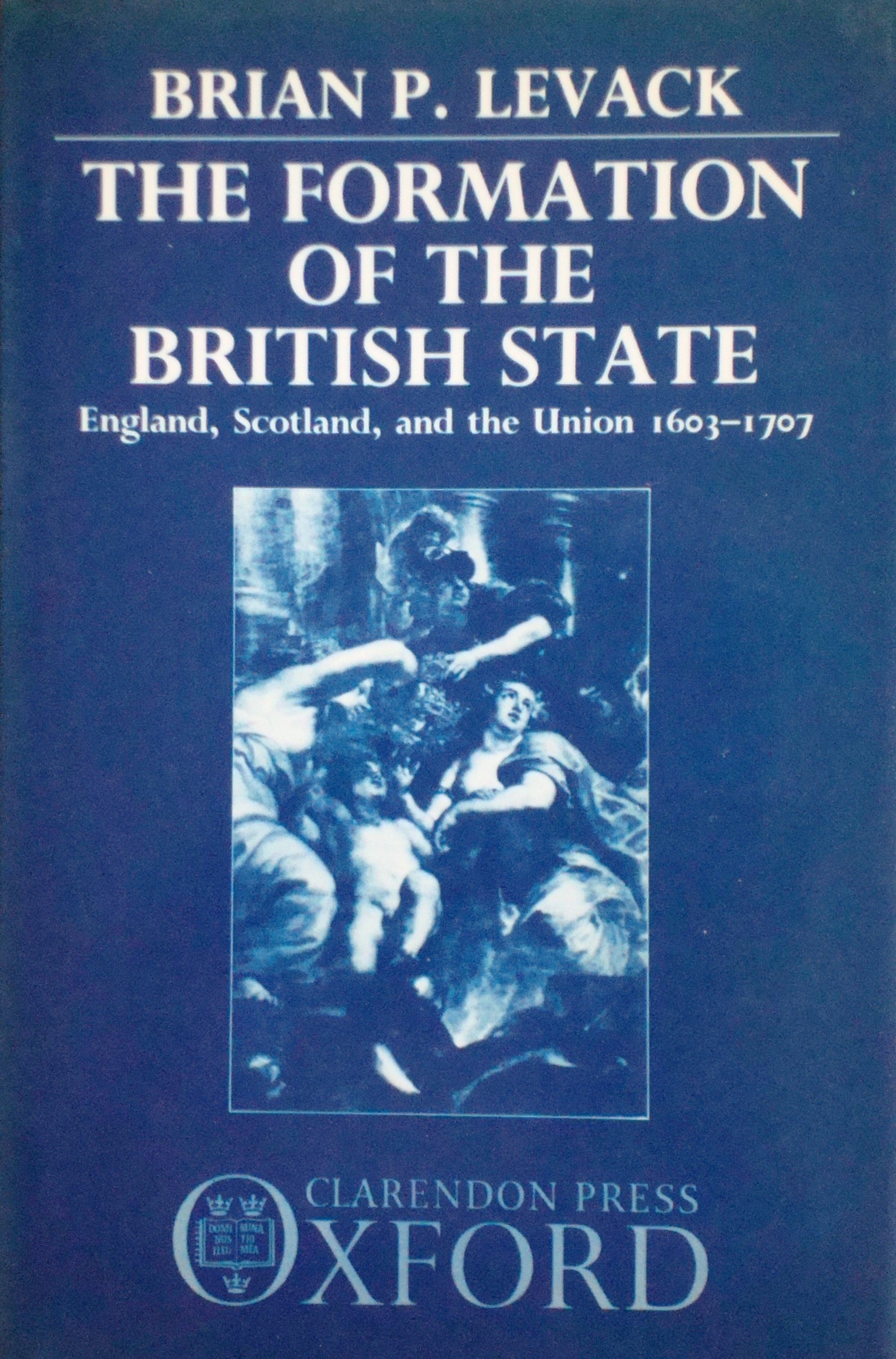 The Formation of the British State: England, Scotland, and the Union 1603 - 1707