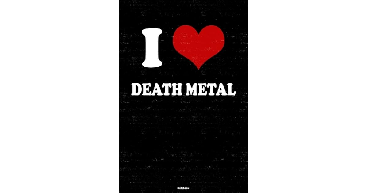 I Love Death Metal Notebook Death Metal Heart Music Journal 6 x 9 inch