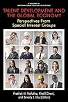 Talent Development and the Global Economy: Perspectives from Special Interest Groups (International Higher Education)