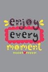 Enjoy Every Moment: Motivational Journal, Dot Grid Journal Gift Notebook, Dotted Grid Bullet Notebook, 6x9 Notebook, Journal For Work