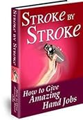 Stroke By Stroke: How To Give Amazing Hand Jobs 