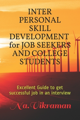 Inter Personal Skill Development for Job Seekers and College Students: Excellent Guide to get successful job in an interview