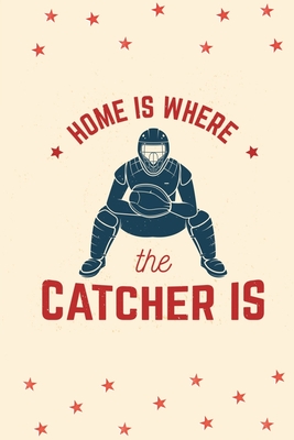 Home Is Where The Catcher Is: Softball Journal, Softball Players Notebook, Softball Gifts, Softball Girls Birthday Present, Funny Softball, Softball Coach (Softball Training Journal at Sports, High School, College, University)