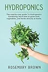 Hydroponics: The step-by-step guide To Hydroponics Gardening, learn how to grow fruit, vegetables and herbs directly at home.
