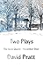 Two Plays by David Pratt Two Plays by David Pratt