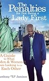 The Penalties for Not Being A Lady First: A Guide to What Men & Women are Looking for in Each Other