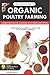 YOUR COMPLETE GUIDE TO ORGANIC POULTRY FARMING: Using Herbs and Spices to Replace Harmful Antibiotics