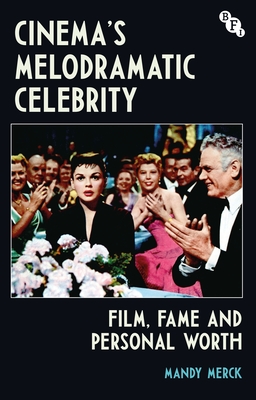 Cinema's Melodramatic Celebrity: Film, Fame, and Personal Worth (Hardcover)