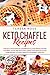 Keto Chaffle Recipes: The E...