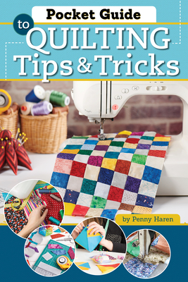 Pocket Guide to Quilting Tips & Tricks (Landauer) Handy Reference on Equipment, Short Cuts, Organization, Using Color, Choosing Patterns, Machine ... Teacher Penny Haren (Craft Pocket Guide)
