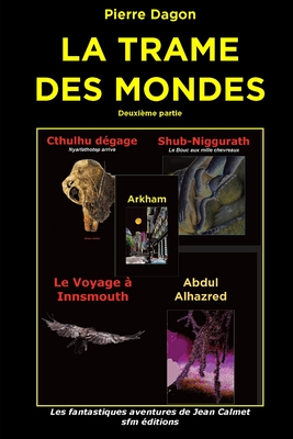 La Trame des Mondes: Deuxième partie (Romans lovecraftiens : Jean Calmet détective de l'étrange) (French Edition)