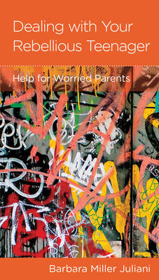 Dealing with Your Rebellious Teenager: Help for Worried Parents